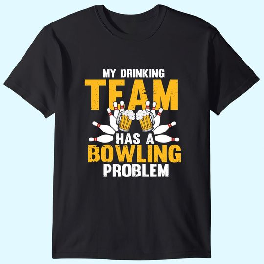 My Drinking Team Has A Bowling Problem Funny Beer Strike T-Shirt