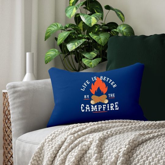 Life Is Better By The Campfire Camping Lumbar Pillow