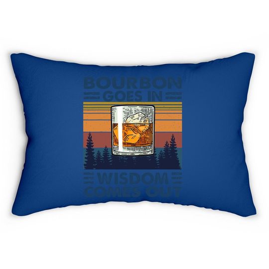 Bourbon Goes In Wisdom Comes Out Bourbon Drinking Lover Gift Lumbar Pillow