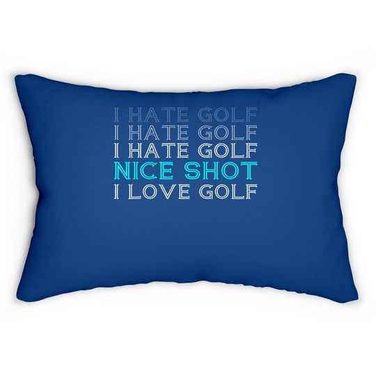 I Hate Golf I Hate Golf I Hate Golf Nice Shot I Love Golf Lumbar Pillow