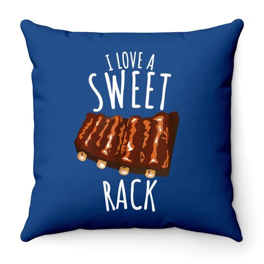 I Love A Sweet Rack Funny Bbq Grilling Ribs Throw Pillow