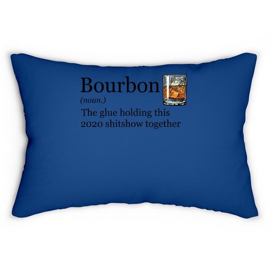 Bourbon Noun Glue Holding This 2020 Shitshow Together Lumbar Pillow