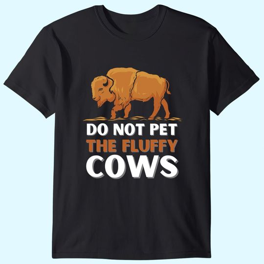 Bison Do Not Pet The Fluffy Cows T-Shirt
