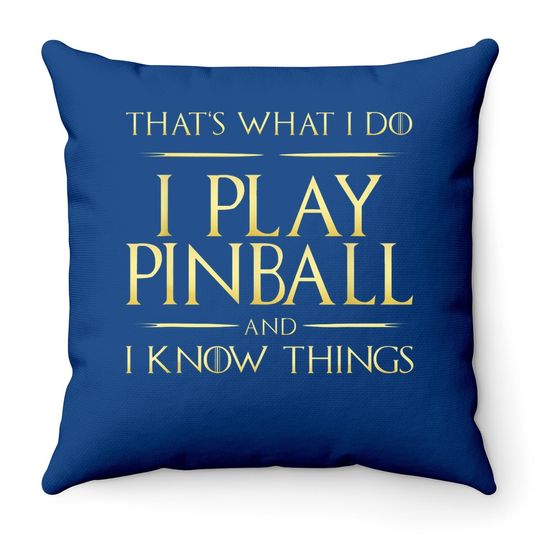 I Play Pinball And I Know Things Pinball Throw Pillow