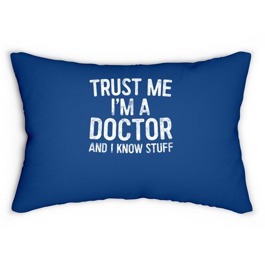Trust Me I'm A Doctor And I Know Stuff Lumbar Pillow Lumbar Pillow