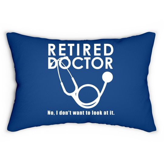 Funny Retired I Don't Want To Look At It Doctor Retirement Lumbar Pillow