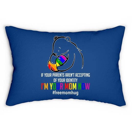 I'm Your Mom Now - Lgbt Free Hugs Support Pride Mom Hugs Lumbar Pillow