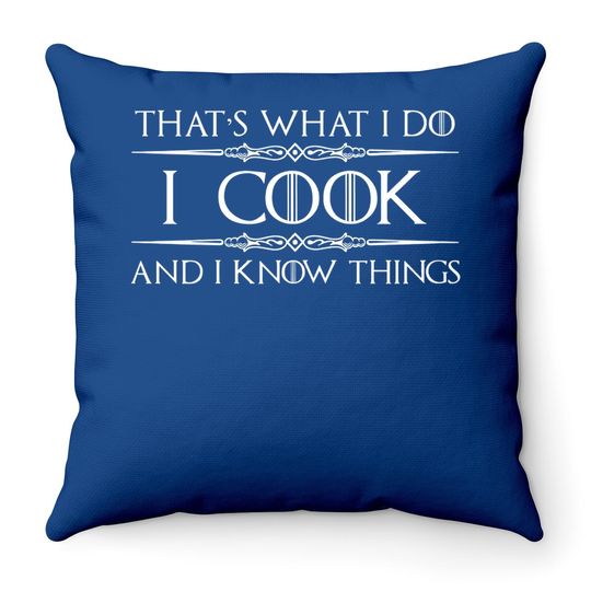 Chef & Cook Gifts - I Cook & I Know Things Funny Cooking Throw Pillow