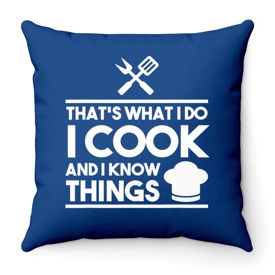 Cook Lover That's What I Do I Cook And I Know Things Throw Pillow