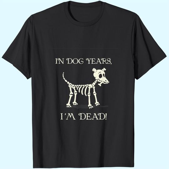 In Dog Years I'm Dead With A Skull Of A Dog For Halloween T-Shirt