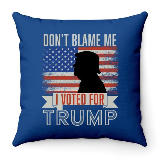 Don't Blame Me I Voted For Trump Vintage Usa Flag. Pro Trump Throw Pillow
