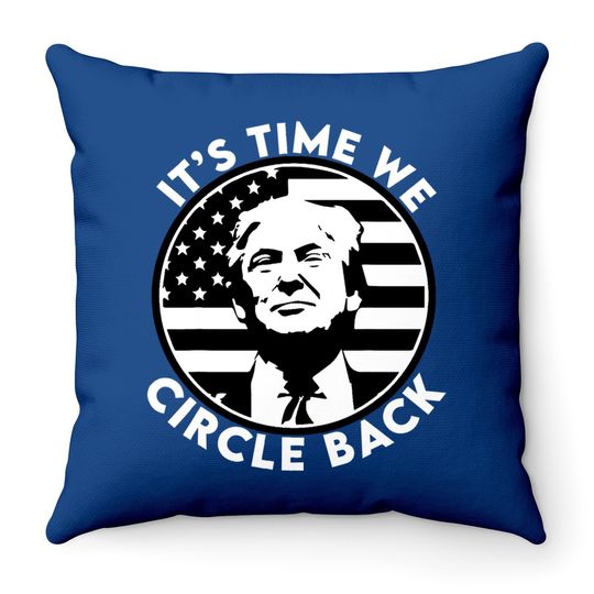 It's Time We Circle Back Trump Flag Throw Pillow