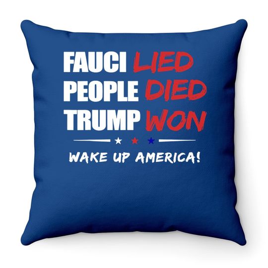 Fauci Lied People Died Trump Won Wake Up America Throw Pillow