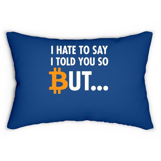 I Hate To Say I Told You So - Bitcoin Btc Crypto Lumbar Pillow