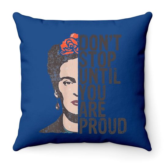 Don't Stop You Are Proud Frida Inspirational Feminist Quote Throw Pillow