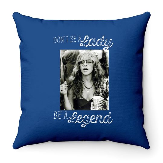 Don't Be A Lady Be A Legend Stevie Nicks Throw Pillow