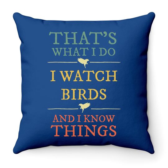 I Watch Birds I Know Things Throw Pillow Birds Watching Throw Pillow