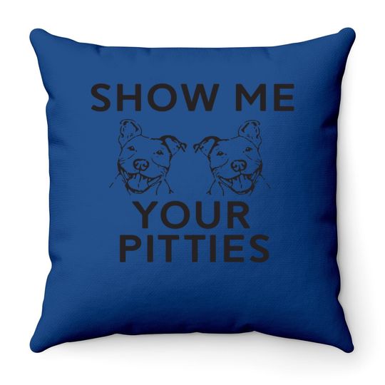 Show Me Your Pitties Pitbull Fan Throw Pillow