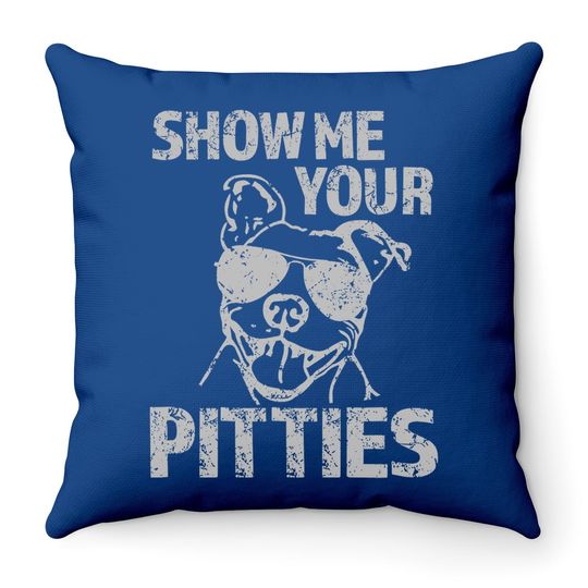 Show Me Your Pitties Funny Pitbull Saying Throw Pillow Pibble Throw Pillow
