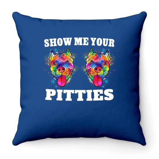 Show Me Your Pitties Throw Pillow Splash Art Pitbull Owner Throw Pillow
