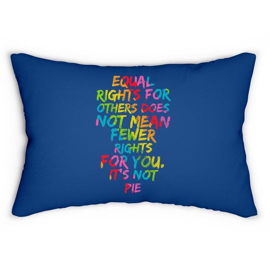 Equality - Equal Rights For Others It's Not Pie Rainbow Lumbar Pillow