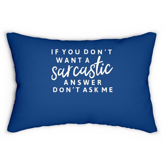 If You Don't Want A Sarcastic Answer Don't Ask Me Lumbar Pillow Sarcastic Lumbar Pillow Funny Saying Graphic Lumbar Pillow Lumbar Pillow Tops