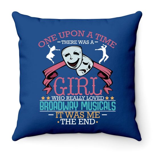 There Was A Girl Who Really Loved Broadway Musicals Theatre Throw Pillow