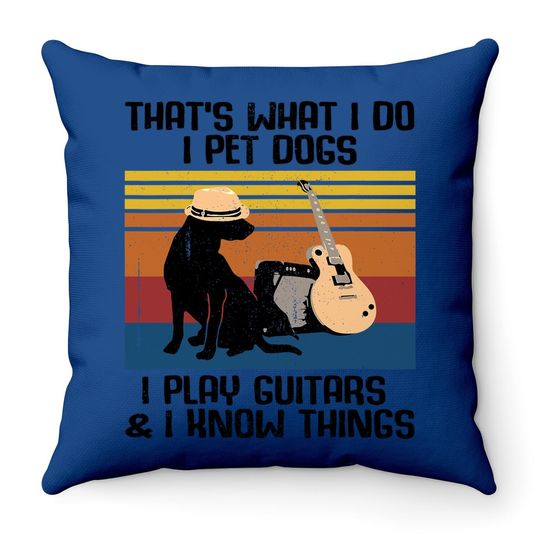 That's What I Do I Pet Dogs Funny Guitar  throw Pillow