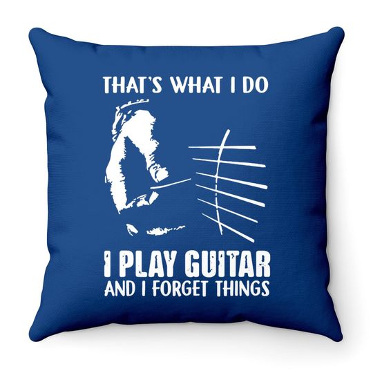 That's What I Do I Play Guitar And I Forget Things Funny Guitar Throw Pillow