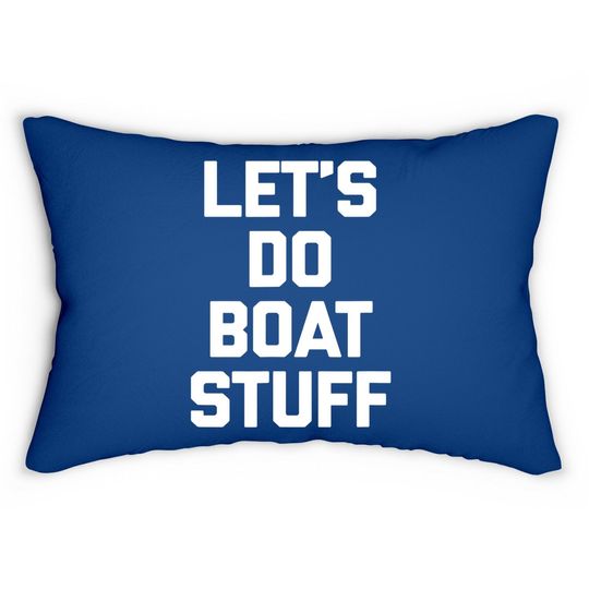 Let's Do Boat Stuff Lumbar Pillow Funny Saying Boat Owner Boat Lumbar Pillow