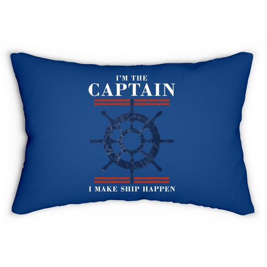 Im The Captain I Make Ship Happen Funny Boating Boat Lumbar Pillow