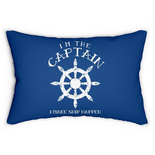 Im The Captain I Make Ship Happen Funny Boating Gift Boat Lumbar Pillow