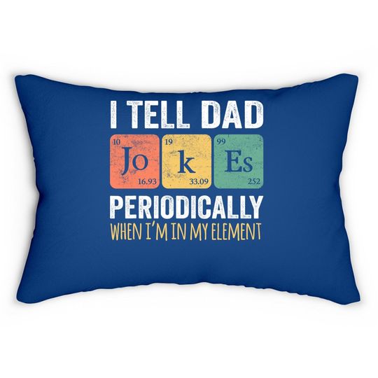 I Tell Dad Jokes Periodically But Only When I'm My Element Lumbar Pillow