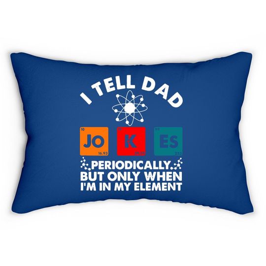 I Tell Dad Jokes Periodically But Only When In My Element Lumbar Pillow