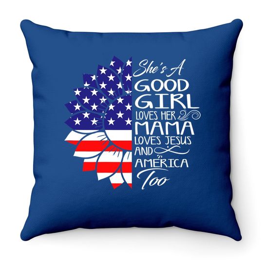 She's A Good Girl Loves Her Mama Jesus And America Too Gift Throw Pillow