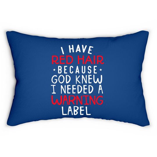 I Have Red Hair Because God Knew I Needed A Warning Lab Lumbar Pillow