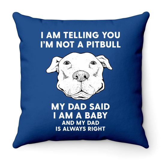 I'm Telling You I'm Not A Pitbull Dad Throw Pillow