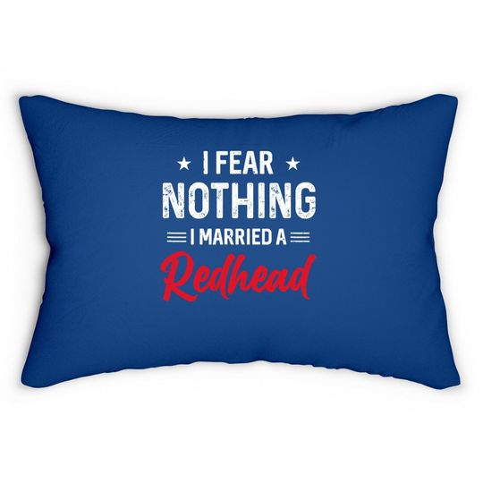 I Fear Nothing I Married A Redhead Wife Funny Husband Lumbar Pillow