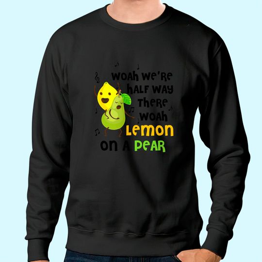 Lemon On A Pear | Funny Foodie Sweatshirt