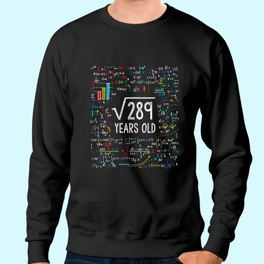 Square Root Of 289 17th Birthday 17 Year Old Gifts Math Bday Sweatshirt