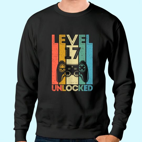 Level 17 Unlocked Sweatshirt Funny Video Gamer 17th Birthday Gift Sweatshirt