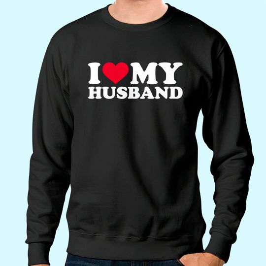 I love my husband Sweatshirt