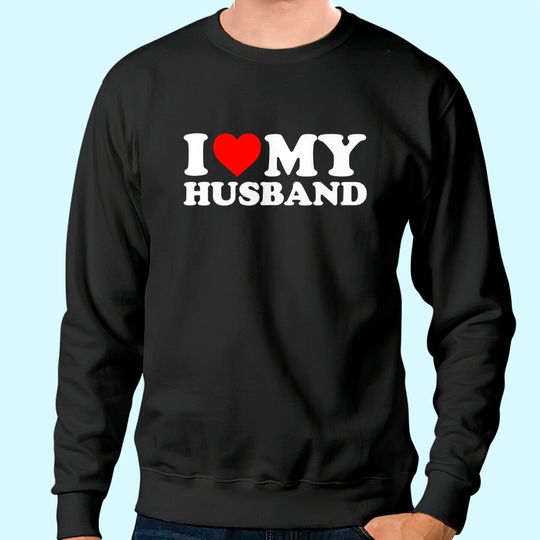 Womens I Love My Husband Sweatshirt Sweatshirt