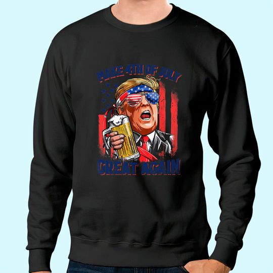 Make 4th of July Great Again Funny Trump Men Drinking Beer Sweatshirt