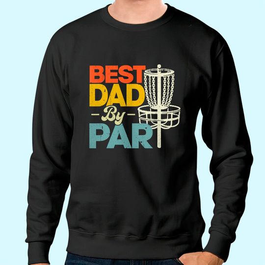Mens Best Dad By Par Funny Disc Golf Father's Day Daddy Sweatshirt