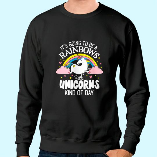 Unicorn Sweatshirt - It's Going to be a Rainbows and Unicorns K Sweatshirt