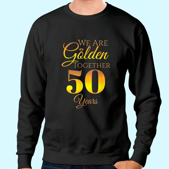 We Are Together - 50 Years - 50th Anniversary Wedding Gift Sweatshirt