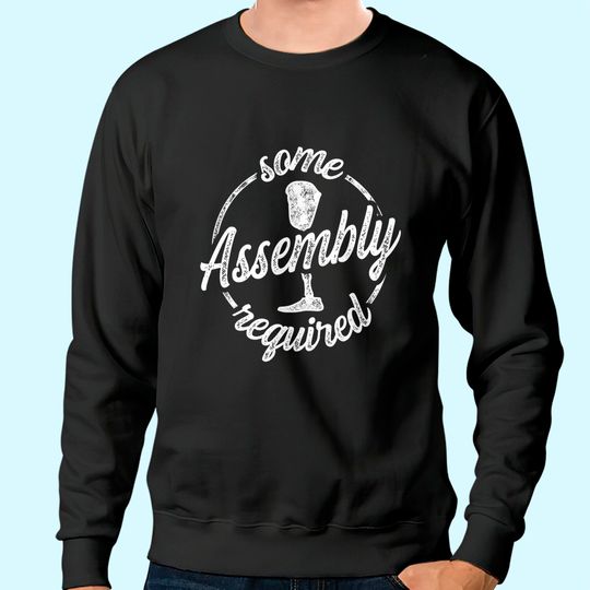 Amputee Humor Assembly Leg Arm Funny Recovery Gifts Sweatshirt