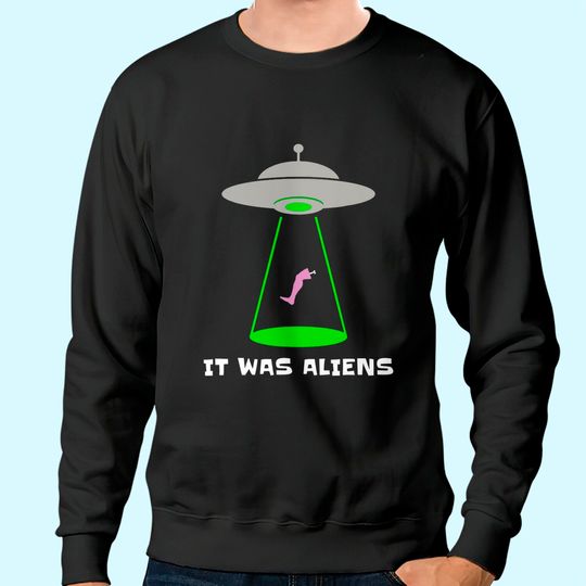 Funny Amputee Leg Amputation UFO Alien Abduction Joke Sweatshirt