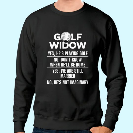 Golf Widow Wife Still Married Golfer Funny Golfing Sweatshirt